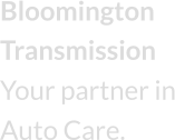 Bloomington Transmission Your partner in Auto Care.